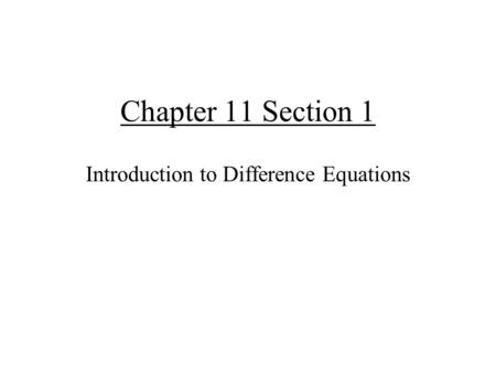 Chapter 11 Section 1 Introduction to Difference Equations.