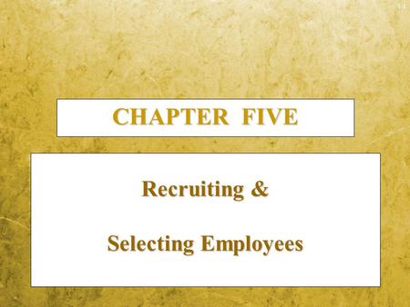 CHAPTER FIVE Recruiting & Selecting Employees.
