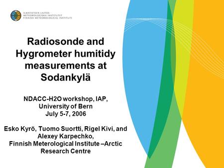 Radiosonde and Hygrometer humitidy measurements at Sodankylä NDACC-H2O workshop, IAP, University of Bern July 5-7, 2006 Esko Kyrö, Tuomo Suortti, Rigel.