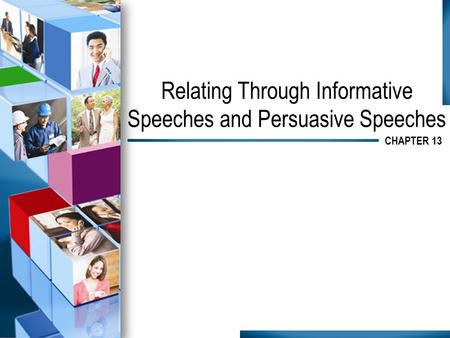 Relating Through Informative Speeches and Persuasive Speeches CHAPTER 13.