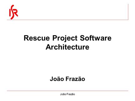 João Frazão Rescue Project Software Architecture João Frazão.