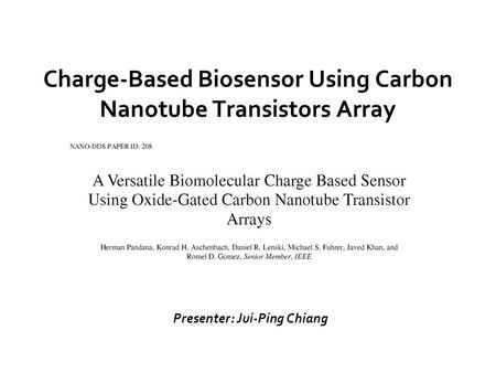 Charge-Based Biosensor Using Carbon Nanotube Transistors Array Presenter: Jui-Ping Chiang.