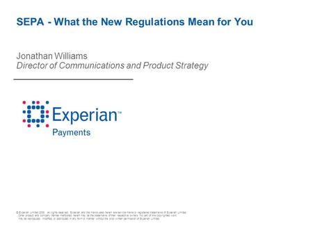 © Experian Limited 2008. All rights reserved. Experian and the marks used herein are service marks or registered trademarks of Experian Limited. Other.