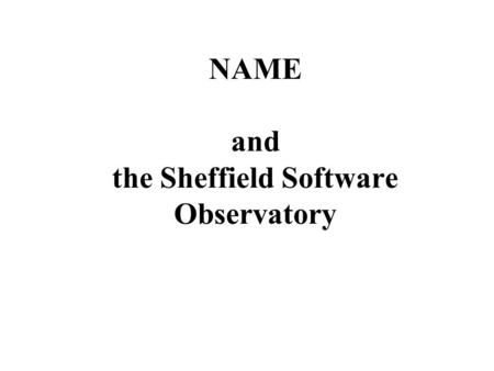 NAME and the Sheffield Software Observatory. NAME NAME, the Network of Agile Methodologies Experience, is a European Union fifth framework network with.