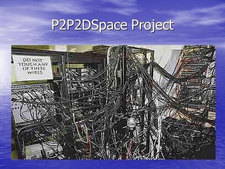 P2P2DSpace Project. Project in the Technion Electrical Engineering Software Lab P2P Network, Map, Background Manager Team members: Vladimir Shulman Ziv.
