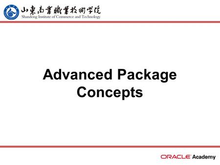 Advanced Package Concepts. 2 home back first prev next last What Will I Learn? Write packages that use the overloading feature Write packages that use.