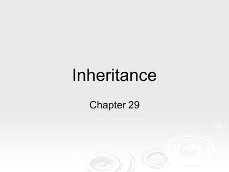 Inheritance Chapter 29. Gregor Mendal “Father of Genetics” 1822 - 1884.