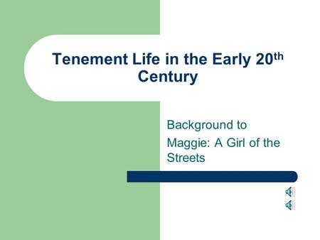 Tenement Life in the Early 20 th Century Background to Maggie: A Girl of the Streets.
