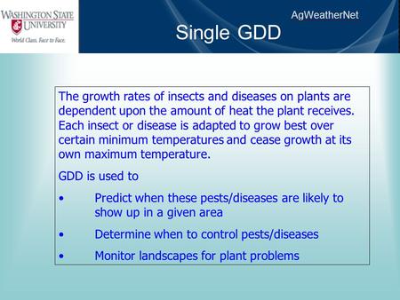 AgWeatherNet The growth rates of insects and diseases on plants are dependent upon the amount of heat the plant receives. Each insect or disease is adapted.