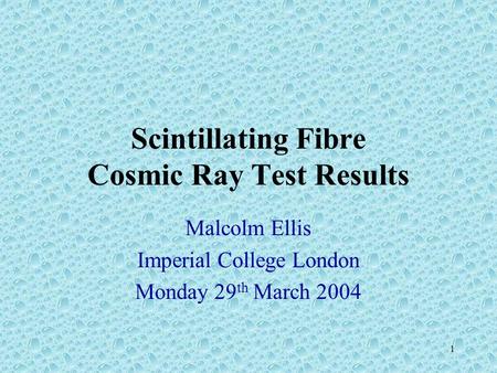 1 Scintillating Fibre Cosmic Ray Test Results Malcolm Ellis Imperial College London Monday 29 th March 2004.