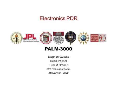 PALM-3000 Electronics PDR Stephen Guiwits Dean Palmer Ernest Croner 023 Robinson Room January 21, 2009.