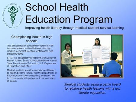 School Health Education Program Improving health literacy through medical student service-learning Championing health in high schools The School Health.