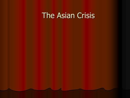 The Asian Crisis. Causes and Cures IMF Staff Pegged exchange rates seen as guarantees of exchange value. Pegged exchange rates seen as guarantees of.