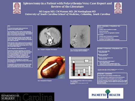 Splenectomy in a Patient with Polycythemia Vera: Case Report and Review of the Literature MS Logan MD; CM Watson MD; JM Nottingham MD University of South.