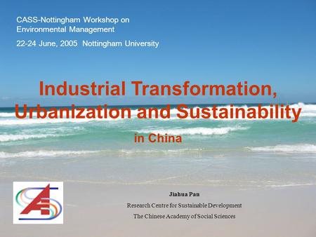 Industrial Transformation, Urbanization and Sustainability in China Jiahua Pan Research Centre for Sustainable Development The Chinese Academy of Social.