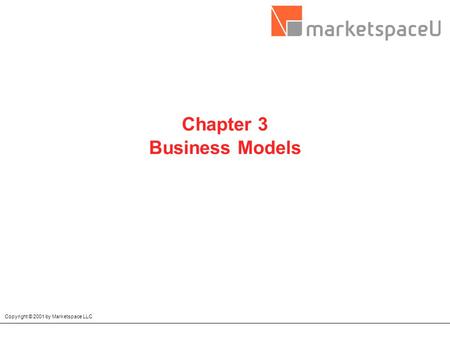 Copyright © 2001 by Marketspace LLC Chapter 3 Business Models.