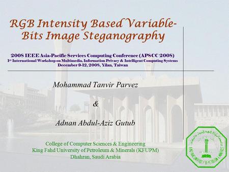 RGB Intensity Based Variable- Bits Image Steganography 2008 IEEE Asia-Pacific Services Computing Conference (APSCC 2008) 1 st International Workshop on.