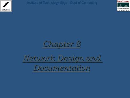 Institute of Technology Sligo - Dept of Computing Chapter 8 Network Design and Documentation.