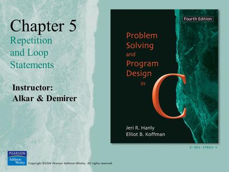 Chapter 5 Repetition and Loop Statements Instructor: Alkar & Demirer.