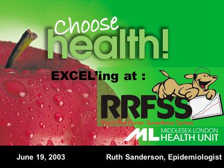 EXCEL’ing at : June 19, 2003 Ruth Sanderson, Epidemiologist.