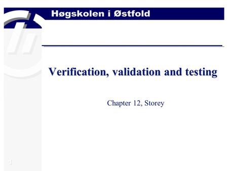 1 Verification, validation and testing Chapter 12, Storey.