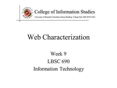 Web Characterization Week 9 LBSC 690 Information Technology.