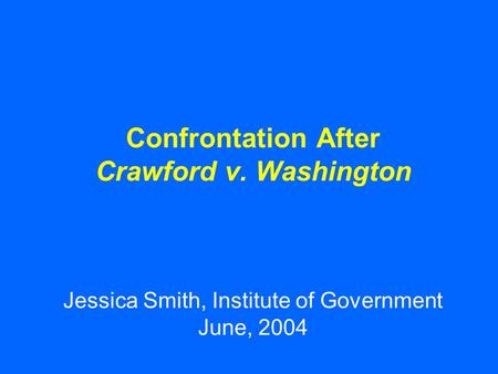 Confrontation After Crawford v. Washington Jessica Smith, Institute of Government June, 2004.