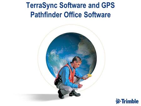 TerraSync Software and GPS Pathfinder Office Software.