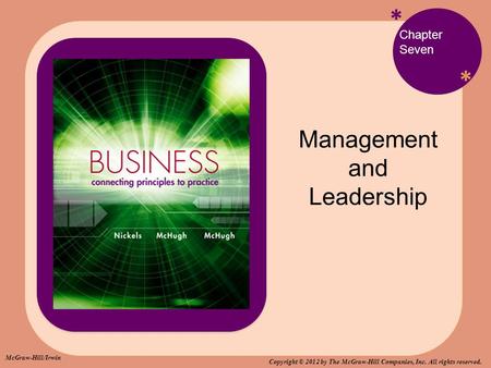 * * Chapter Seven Management and Leadership McGraw-Hill/Irwin Copyright © 2012 by The McGraw-Hill Companies, Inc. All rights reserved.