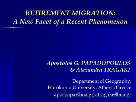 RETIREMENT MIGRATION: A New Facet of a Recent Phenomenon Apostolos G. PAPADOPOULOS & Alexandra TRAGAKI Department of Geography, Harokopio University, Athens,