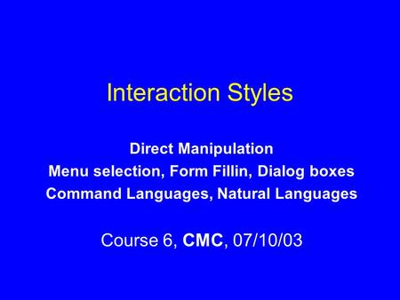 Interaction Styles Course 6, CMC, 07/10/03 Direct Manipulation
