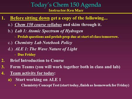 Today’s Chem 150 Agenda Instructor: Ken Marr