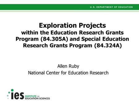 Exploration Projects within the Education Research Grants Program (84.305A) and Special Education Research Grants Program (84.324A) Allen Ruby National.