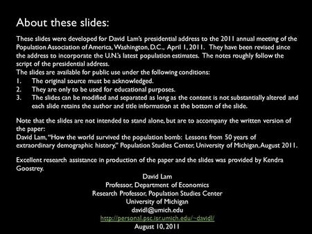 About these slides: These slides were developed for David Lam’s presidential address to the 2011 annual meeting of the Population Association of America,