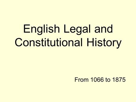 English Legal and Constitutional History From 1066 to 1875.