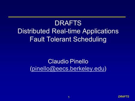 1 DRAFTS DRAFTS Distributed Real-time Applications Fault Tolerant Scheduling Claudio Pinello