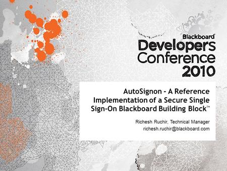 AutoSignon - A Reference Implementation of a Secure Single Sign-On Blackboard Building Block TM Richesh Ruchir, Technical Manager