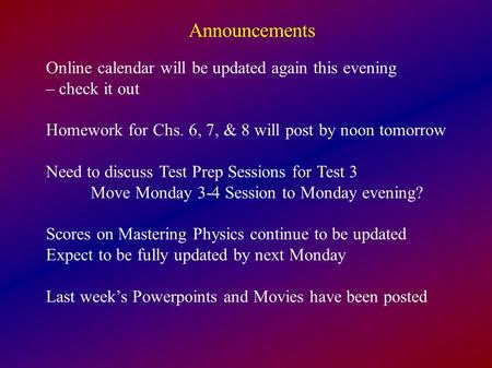 Announcements Online calendar will be updated again this evening – check it out Homework for Chs. 6, 7, & 8 will post by noon tomorrow Need to discuss.