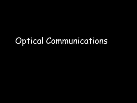 Optical Communications. Outline Syllabus overview Introduction History Recent Advances EM Spectrum Frequency domain.