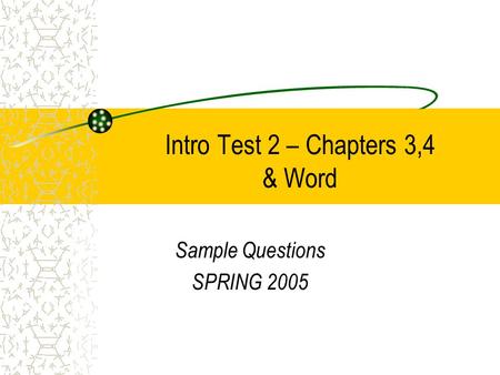 Intro Test 2 – Chapters 3,4 & Word Sample Questions SPRING 2005.