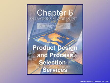 1 © The McGraw-Hill Companies, Inc., 2004 Chapter 6 Product Design and Process Selection – Services.