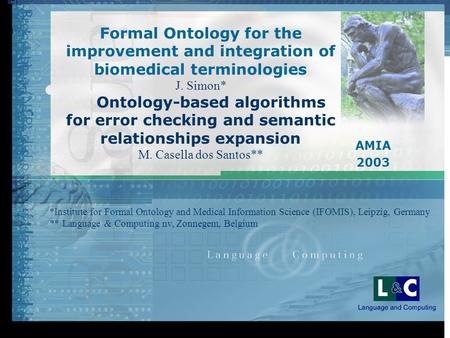 Formal Ontology for the improvement and integration of biomedical terminologies J. Simon* Ontology-based algorithms for error checking and semantic relationships.