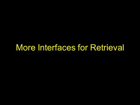 More Interfaces for Retrieval. Information Retrieval Activities Selecting a collection –Lists, overviews, wizards, automatic selection Submitting a request.