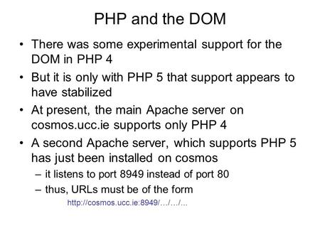 PHP and the DOM There was some experimental support for the DOM in PHP 4 But it is only with PHP 5 that support appears to have stabilized At present,