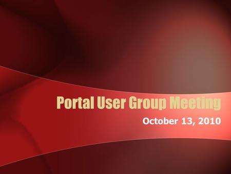 Portal User Group Meeting October 13, 2010. Agenda Welcome Accessibility Committee Update Reminders –Classic DSF –Webtrends –Available Widgets –Special.