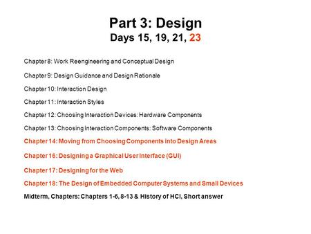 Part 3: Design Days 15, 19, 21, 23 Chapter 8: Work Reengineering and Conceptual Design Chapter 9: Design Guidance and Design Rationale Chapter 10: Interaction.