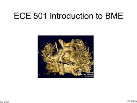 ECE 501 Introduction to BME ECE 501 Dr. Hang. Part VI Medical Imaging Computed Tomography ECE 501 Dr. Hang.