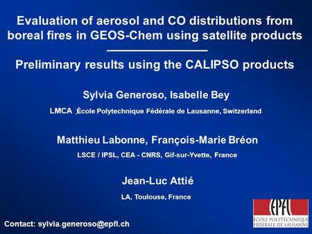 Sylvia Generoso, Isabelle Bey Evaluation of aerosol and CO distributions from boreal fires in GEOS-Chem using satellite products Preliminary results using.
