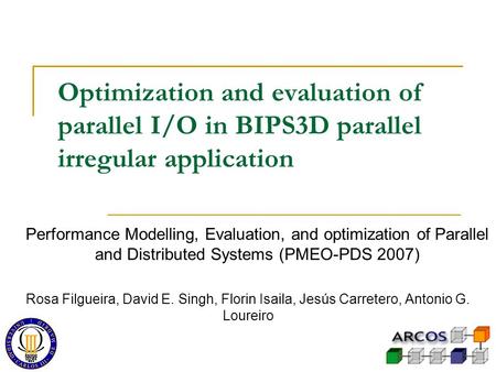 Optimization and evaluation of parallel I/O in BIPS3D parallel irregular application Performance Modelling, Evaluation, and optimization of Parallel and.