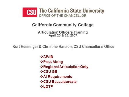 California Community College Articulation Officers Training April 25 & 26, 2007 Kurt Hessinger & Christine Hanson, CSU Chancellor’s Office  AP/IB  Pass.